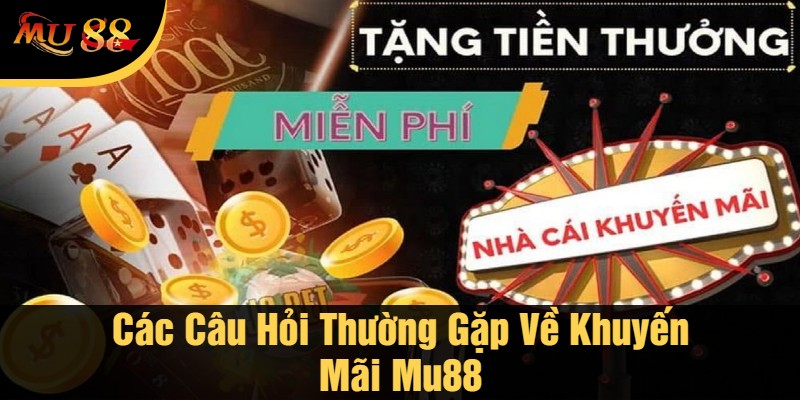 Các Câu Hỏi Thường Gặp Về Khuyến Mãi Mu88