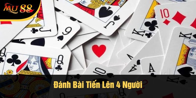 Đánh Bài Tiến Lên 4 Người