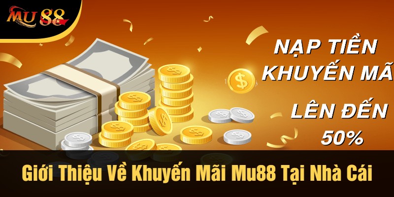 Giới Thiệu Về Khuyến Mãi Mu88 Tại Nhà Cái