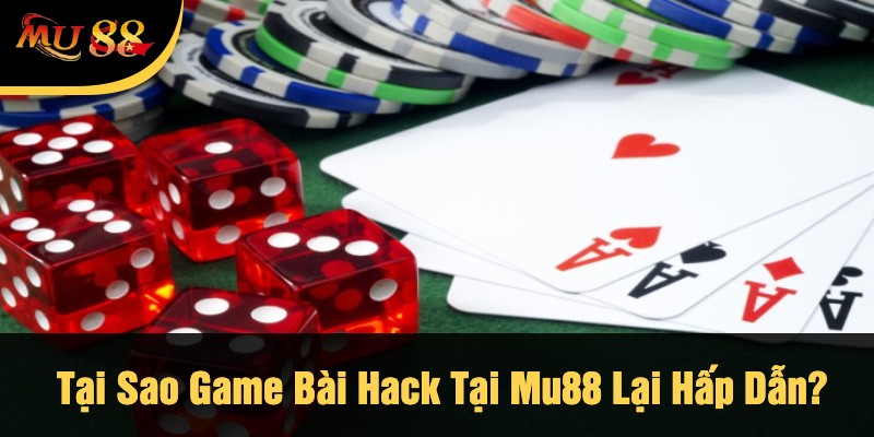 Tại Sao Game Bài Hack Tại Mu88 Lại Hấp Dẫn?