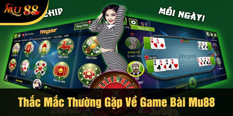 Thắc Mắc Thường Gặp Về Game Bài Mu88