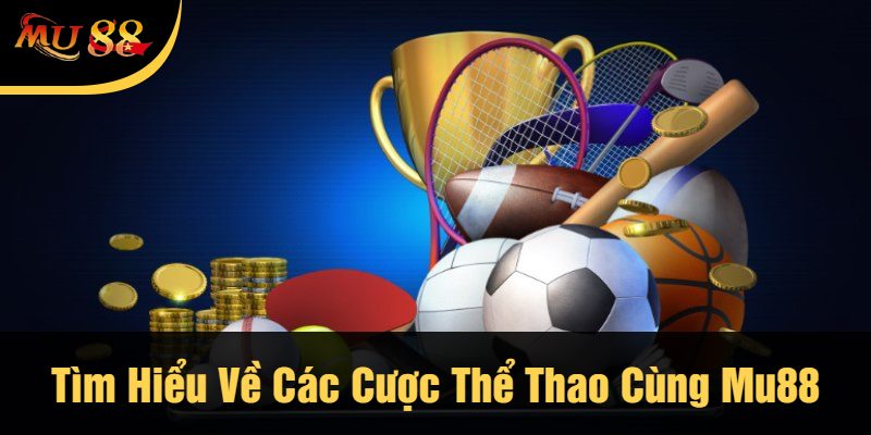 Tìm Hiểu Về Các Cược Thể Thao Cùng Mu88