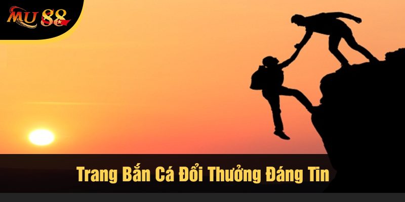 Trang Bắn Cá Đổi Thưởng Đáng Tin