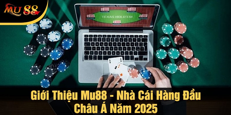 Giới Thiệu Mu88 - Nhà Cái Hàng Đầu Châu Á Năm 2025